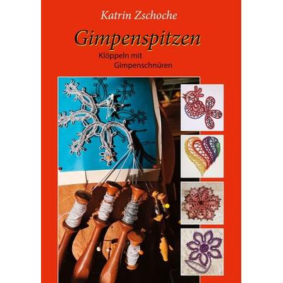 Gimpenspitzen Klöppeln mit Gimpenschnüren, Taschenbuch von Katrin Zschoche, BoD – Books on Demand, 978-3-8192-9751-9