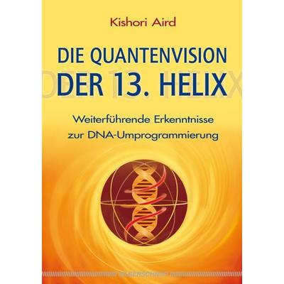 Die Quantenvision der 13. Helix, Taschenbuch von Kishori Aird, Silberschnur, 978-3-89845-328-8