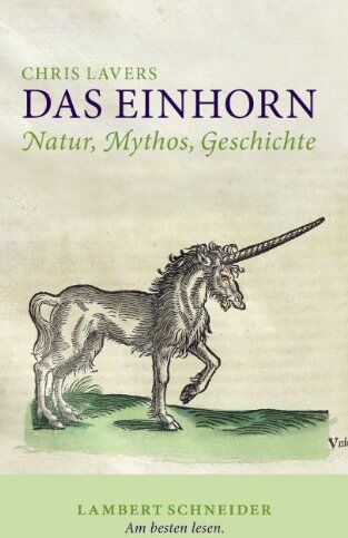 Chris Lavers - Das Einhorn: Natur, Mythos, Geschichte - Preis vom 13.10.2026 19:28:25 h