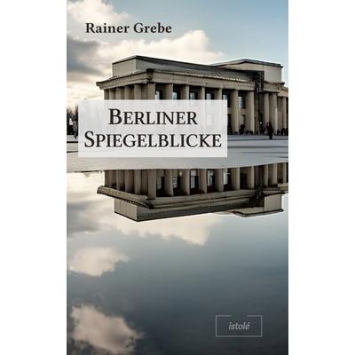 Berliner Spiegelblicke, Taschenbuch von Rainer Grebe, AKRES Publishing e.K., 978-3-910347-45-8