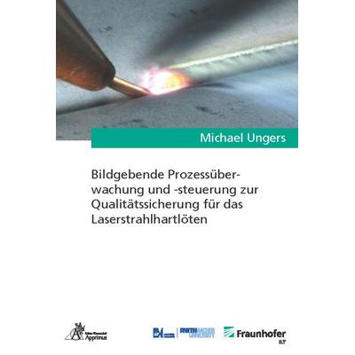 Bildgebende Prozessüberwachung und -steuerung zur Qualitätssicherung für das Laserstrahlhartlöten, Paperback von Michael Ungers, Apprimus,