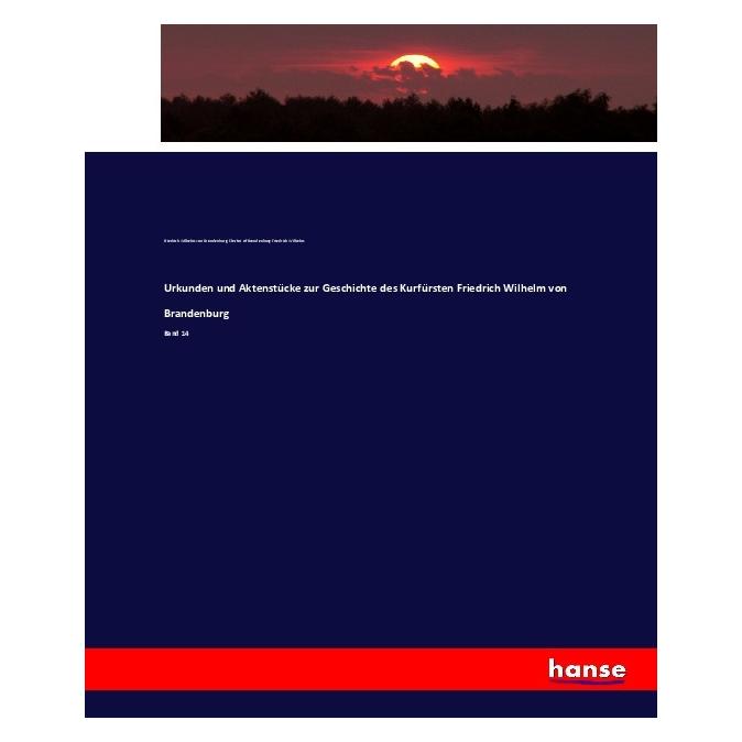 Hansebooks Urkunden und Aktenstücke zur Geschichte des Kurfürsten Friedrich Wilhelm von Brandenburg (Deutsch, Softcover, Elector of Brandenburg Friedrich Wilhelm, Friedrich Wilhelm von Brandenburg, Kurfürst von Brandenburg Friedrich Wilhelm) (55919369)