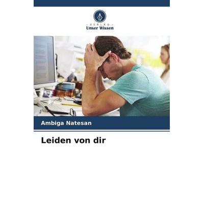 Leiden von dir, Taschenbuch von Ambiga Natesan, Verlag Unser Wissen, 978-620-5-64782-0