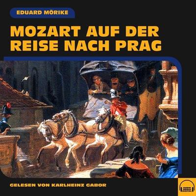 Mozart auf der Reise nach Prag - Eduard Mörike, Audio, 9783991554721
