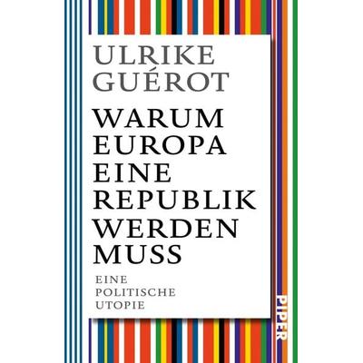 Warum Europa eine Republik werden muss, Taschenbuch von Ulrike Guérot, Piper Taschenbuch, 978-3-492-31192-2