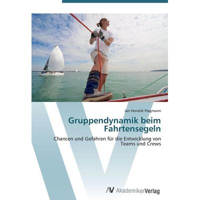 Gruppendynamik beim Fahrtensegeln, Taschenbuch von Jan Hendrik Plagmann, AV Akademikerverlag, 978-3-639-40712-9
