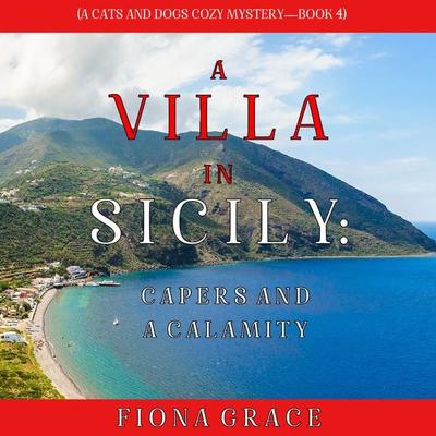 A Villa in Sicily: Capers and a Calamity (A Cats and Dogs Cozy Mystery—Book 4) - Fiona Grace, Audio, 9781094322261