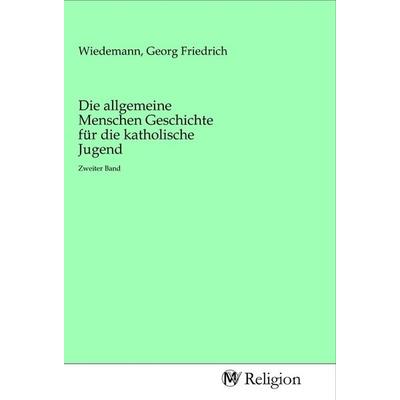 Die allgemeine Menschen Geschichte für die katholische Jugend, Taschenbuch von , MV-Religion, 978-3-96881-012-6