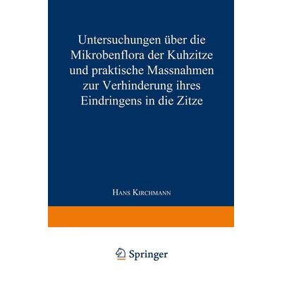 Untersuchungen über die Mikrobenflora der Kuhzitze und praktische Massnahmen zur Verhinderung ihres Eindringens in die Zitze, Taschenbuch von Hans