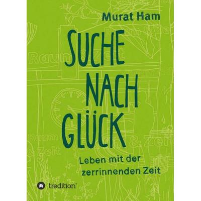 Suche nach Glück, Gebundene Ausgabe von Murat Ham, Tredition, 978-3-8491-2010-8