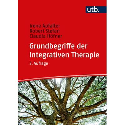 Grundbegriffe der Integrativen Therapie, Taschenbuch von Irene Apfalter,Robert Stefan,Claudia Höfner, Utb GmbH, 978-3-8252-6117-7