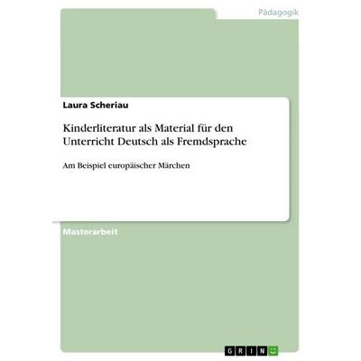 Kinderliteratur als Material für den Unterricht Deutsch als Fremdsprache, Taschenbuch von Laura Scheriau, GRIN, 978-3-656-72505-3