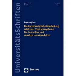 Die kartellrechtliche Beurteilung selektiver Vertriebssysteme für Kosmetika und sonstige Luxusproduk, Fachbücher von Juyoung Lee