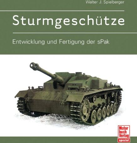 Spielberger, Walter J. - Sturmgeschütze: Entwicklung und Fertigung der sPak - Preis vom 09.10.2026 07:28:09 h