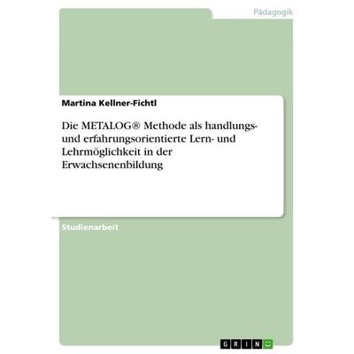 Die METALOG® Methode als handlungs- und erfahrungsorientierte Lern- und Lehrmöglichkeit in der Erwachsenenbildung, Taschenbuch von Martina