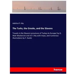 The Turks, the Greeks, and the Slavons, Ratgeber von Adelina P Irby