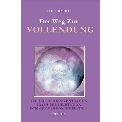 Der Weg zur Vollendung, Taschenbuch von K. O. Schmidt, Reichl Verlag der Leuchter, 978-3-87667-295-3