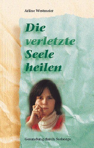 Arline Westmeier - Die verletzte Seele heilen - Preis vom 30.09.2026 09:01:18 h