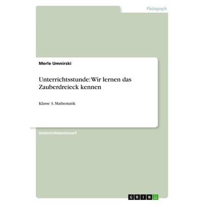 Unterrichtsstunde: Wir lernen das Zauberdreieck kennen, Taschenbuch von Merle Umnirski, GRIN, 978-3-640-36011-6
