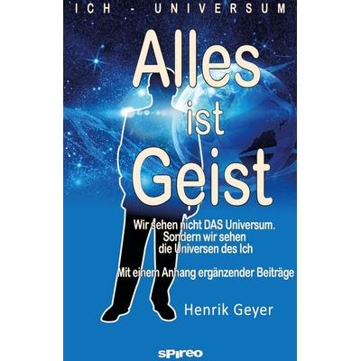Alles ist Geist, Taschenbuch von Henrik Geyer, BoD - Books on Demand, 978-3-95932-064-1