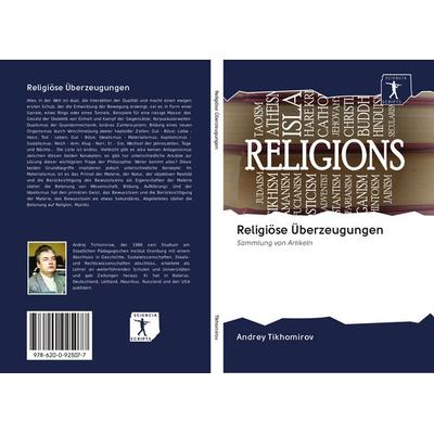 Religiöse Überzeugungen, Taschenbuch von Andrey Tikhomirov, BoD - Books on Demand, 978-620-0-92507-7