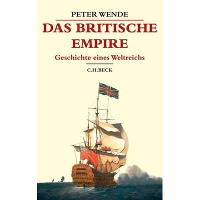 Das Britische Empire, Gebundene Ausgabe von Peter Wende, C.H. Beck, 978-3-406-78817-8
