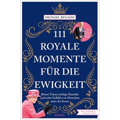 111 royale Momente für die Ewigkeit, Taschenbuch von Michael Begasse, Emons Verlag, 978-3-7408-1873-9
