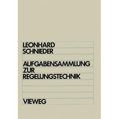 Aufgabensammlung zur Regelungstechnik, Taschenbuch von Werner Leonhard,Eckehard Schnieder, Vieweg & Teubner, 978-3-528-03037-7