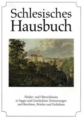 Diethard H. Klein - Schlesisches Hausbuch: Nieder- und Oberschlesien in Sagen und Geschichten, Erinnerungen und Berichten, Briefen und Gedichten - Preis vom 17.10.2026 19:25:27 h