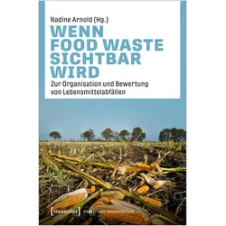 Wenn Food Waste sichtbar wird, Fachbücher von Nadine Arnold