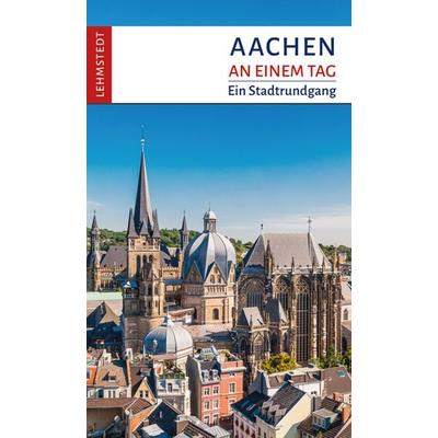 Aachen an einem Tag, Taschenbuch von Reinhard Mäurer, Lehmstedt Verlag, 978-3-95797-084-8