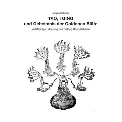 TAO, I GING und Geheimnis der Goldenen Blüte, Taschenbuch von Jürgen Scheibe, Epubli, 978-3-8442-9993-9