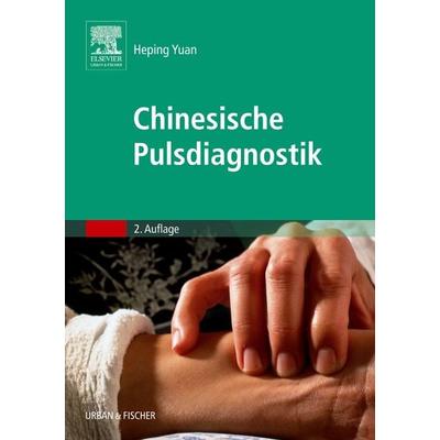Chinesische Pulsdiagnostik, Taschenbuch von Yuan Heping, Elsevier, München, 978-3-437-31382-0