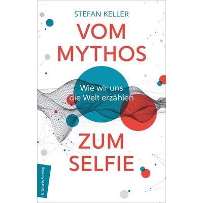 Vom Mythos zum Selfie, Gebundene Ausgabe von Stefan Keller, Marix Verlag ein Imprint von Verlagshaus Römerweg, 978-3-7374-1232-2