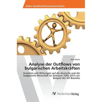 Analyse der Outflows von bulgarischen Arbeitskräften, Taschenbuch von Iskra Valeva, AV Akademikerverlag, 978-3-639-88417-3