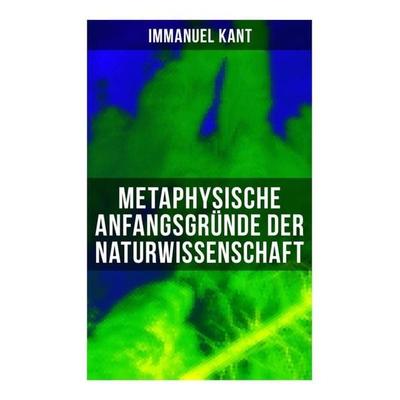 Metaphysische Anfangsgründe der Naturwissenschaft, Taschenbuch von Immanuel Kant, Musaicum Books, 978-80-272-6591-6