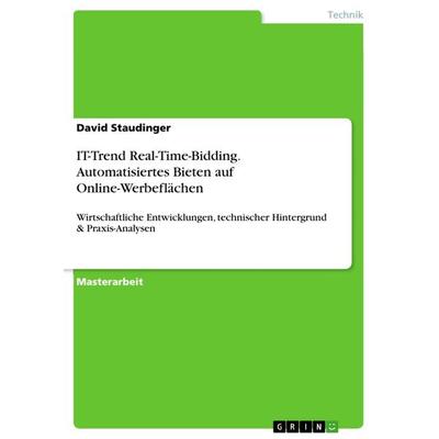 IT-Trend Real-Time-Bidding. Automatisiertes Bieten auf Online-Werbeflächen, Taschenbuch von David Staudinger, GRIN, 978-3-656-69225-6