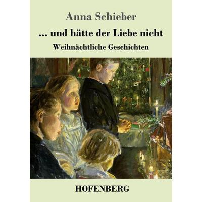 ... und hätte der Liebe nicht, Taschenbuch von Anna Schieber, Hofenberg, 978-3-7437-3355-8