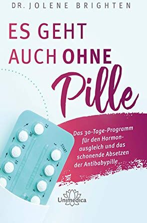 Jolene Brighten - Es geht auch ohne Pille: Das 30-Tage-Programm für den Hormonausgleich und das schonende Absetzen der Antibabypille: Das 30-Tage-Programm fr den ... und das schonende Absetzen der Antibabypille - Preis vom 13.10.2026 11:25:28 h