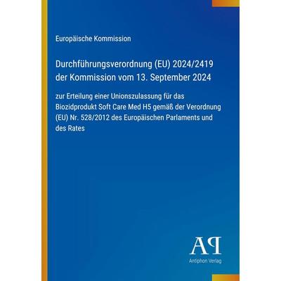 Durchführungsverordnung (EU) 2024/2419 der Kommission vom 13. September 2024, Taschenbuch von Europäische Kommission, Antiphon Verlag,
