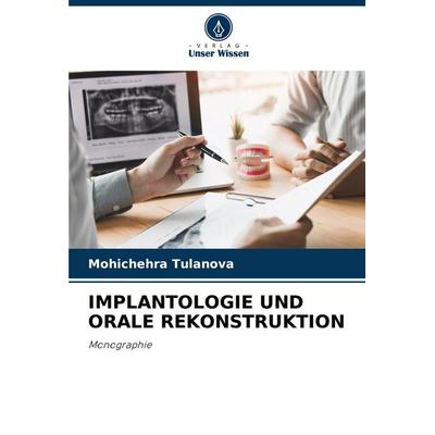 Implantologie und Orale Rekonstruktion, Taschenbuch von Mohichehra Tulanova, Verlag Unser Wissen, 978-620-8-36082-5