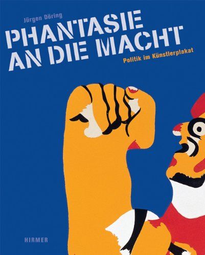 Jürgen Döring - Phantasie an die Macht - Politik im Künstlerplakat: Katalog zur Ausstellung Hamburg, Museum für Kunst und Gewerbe, ca. April-Juni 2011; Waiblingen, Galerie Stihl Waiblingen, 8.7.-25.9.2011 - Preis vom 10.10.2026 11:48:34 h
