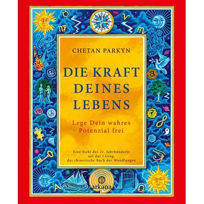 Die Kraft Deines Lebens, Taschenbuch von Chetan Parkyn, Arkana, 978-3-442-34584-7