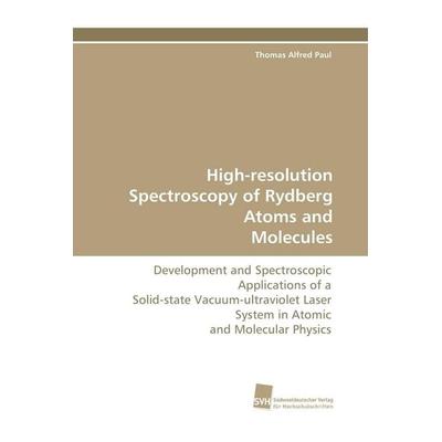 High-resolution Spectroscopy of Rydberg Atoms and Molecules, Taschenbuch von Thomas Alfred Paul, Südwestdeutscher Verlag für Hochschulschriften,