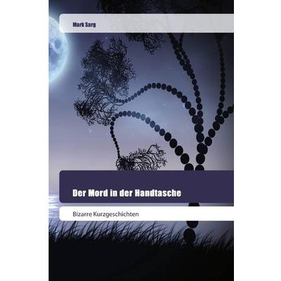 Der Mord in der Handtasche, Taschenbuch von Mark Sarg, Goldene Rakete, 978-620-2-44523-8