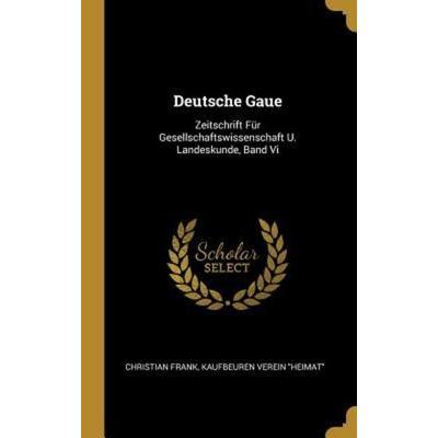 Deutsche Gaue, Gebundene Ausgabe von Christian Frank,Kaufbeuren Verein Heimat, Creative Media Partners, LLC, 978-0-270-67412-5