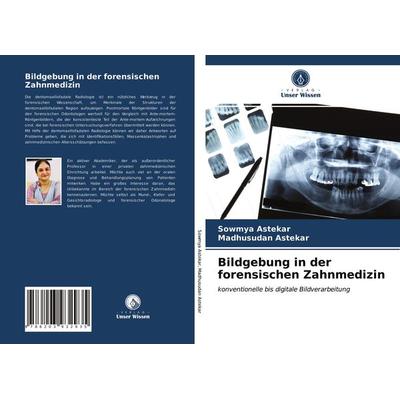 Bildgebung in der forensischen Zahnmedizin, Taschenbuch von Sowmya Astekar,Madhusudan Astekar, Verlag Unser Wissen, 978-620-3-93293-5