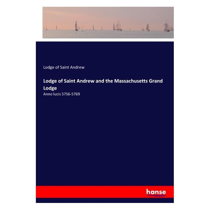 Hansebooks Lodge of Saint Andrew and the Massachusetts Grand Lodge (Englisch, Softcover, Lodge of Saint Andrew) (57140606)