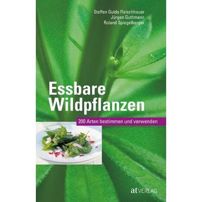 Essbare Wildpflanzen Ausgabe, Taschenbuch von Steffen Guido Fleischhauer,Jürgen Guthmann,Roland Spiegelberger, AT Verlag, 978-3-03800-886-6