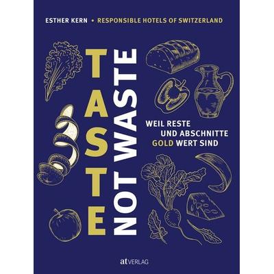 Taste Not Waste, Gebundene Ausgabe von Esther Kern, AT Verlag, 978-3-03902-271-7